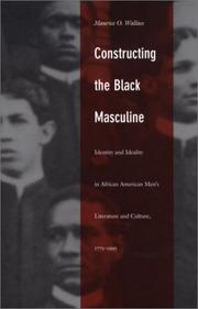 Constructing the Black masculine by Maurice O. Wallace