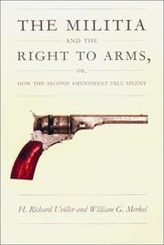 Cover of: The Militia and the Right to Arms, or, How the Second Amendment Fell Silent (Constitutional Conflicts) by H. Richard Uviller, H. Richard Uviller, William G. Merkel