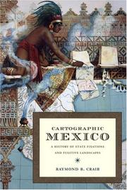 Cover of: Cartographic Mexico: a history of state fixations and fugitive landscapes