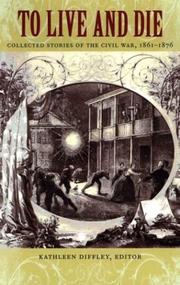 Cover of: To Live and Die: Collected Stories of the Civil War, 1861-1876