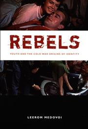 Cover of: Rebels: Youth and the Cold War Origins of Identity (New Americanists)