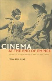Cover of: Cinema at the end of empire: a politics of transition in Britain and India