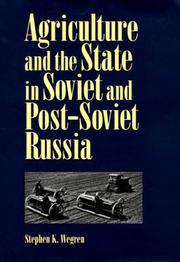 Agriculture and the state in Soviet and post-Soviet Russia by Stephen K. Wegren