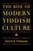Cover of: The rise of modern Yiddish culture