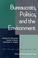 Cover of: Bureaucrats, Politics And the Environment