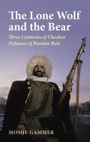 Cover of: The Lone Wolf And the Bear: Three Centuries of Chechen Defiance of Russian Rule