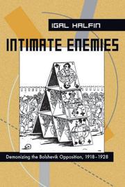 Cover of: Intimate Enemies: Demonizing the Bolshevik Opposition, 1918-1928 (Pitt Russian East European)