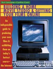 Cover of: Building a home movie studio & getting your films online: an indispensible guide to producing your own films & exhibiting them on today's hottest source -- the Internet