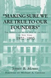 Cover of: Making sure we are true to our founders: the Association of the Bar of the City of New York, 1970-95