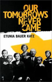 Cover of: Our Tomorrows Never Came by Etunia Bauer Katz