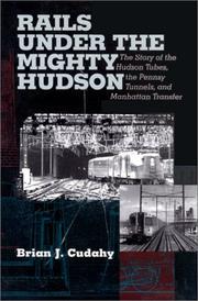 Cover of: Rails Under the Mighty Hudson: The Story of the Hudson Tubes, the Pennsylvania Tunnels, and Manhattan Transfer (Hudson Valley Heritage, 2)