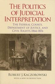 Cover of: The politics of judicial interpretation: the federal courts, Department of Justice, and civil rights, 1866-1876