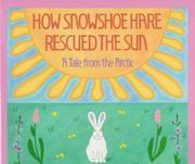 Cover of: How Snowshoe Hare rescued the sun: a tale from the Arctic
