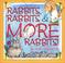 Cover of: Rabbits, rabbits, & more rabbits!