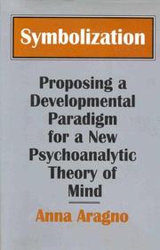 Cover of: Symbolization: proposing a developmental paradigm for a new psychoanalytic theory of mind