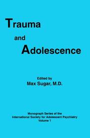 Trauma and Adolescence (Monograph Series of the Society for Adolescent Psychiatry, V. 1) by Max Sugar