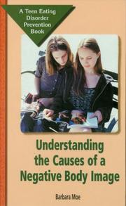 Cover of: Understanding the Causes of a Negative Body Image (Teen Eating Disorder Prevention Book) by Barbara Moe