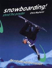 Cover of: Snowboarding! Shred the Powder (The Extreme Sports Collection) by 