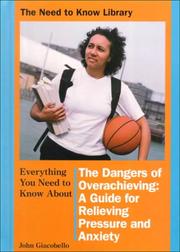 Cover of: Everthing You Need to Know About the Dangers of Overachieving: A Guide for Relieving Pressure and Anxiety (Need to Know Library)