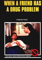 Cover of: When Your Friend Has a Drug Problem (Drug Abuse Prevention Library) by Carlienne Frisch