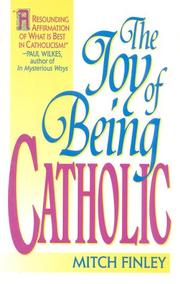 Cover of: The joy of being Catholic by Mitch Finley