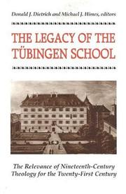 Cover of: The legacy of the Tübingen school: the relevance of nineteenth-century theology for the twenty-first century