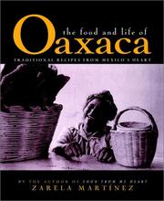 Cover of: The food and life of Oaxaca, Mexico: traditional recipes from Mexico's heart