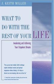 What To Do With the Rest of Your Life by J. Keith Miller