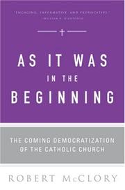 Cover of: As It Was in the Beginning: The Coming Democratization of the Catholic Church