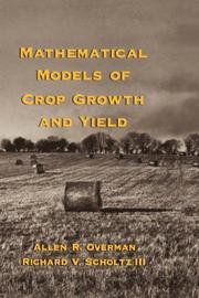 Cover of: Mathematical Models of Crop Growth and Yield (Books in Soils, Plants, and the Environment, 91) | Allen R. Overman