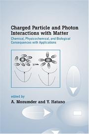 Cover of: Charged Particle and Photon Interactions with Matter: Chemical, Physicochemical, and Biological Consequences with Applications