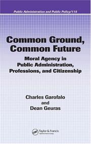 Cover of: Common Ground, Common Future: Moral Agency in Public Administration, Professions, and Citizenship (Public Administration and Public Policy)