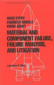 Cover of: What every engineer should know about material and component failure, failure analysis, and litigation