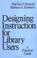 Cover of: Designing instruction for library users