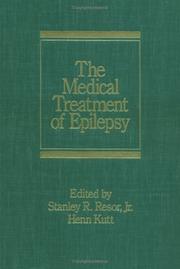 Cover of: The Medical treatment of epilepsy by edited by Stanley R. Resor, Jr., Henn Kutt.