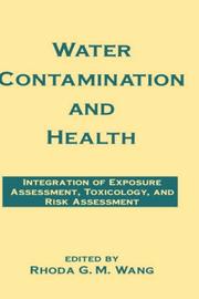 Cover of: Water contamination and health: integration of exposure assessment, toxicology, and risk assessment