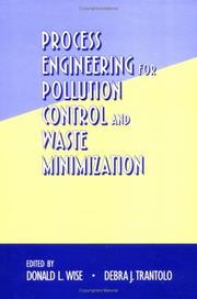 Process engineering for pollution control and waste minimization by Donald L. Wise, Debra J. Trantolo