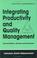 Cover of: Integrating productivity and quality management