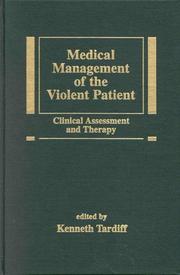 Cover of: Medical management of the violent patient: clinical assessment and therapy