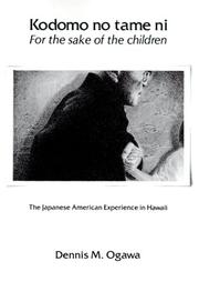Cover of: Kodomo No Tame Ni-For the Sake of the Children: The Japanese-American Experience in Hawaii
