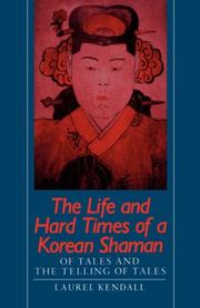 The life and hard times of a Korean Shaman by Laurel Kendall