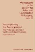 Cover of: Accomplishing the accomplished: the Vedas as a source of valid knowledge in Śaṅkara