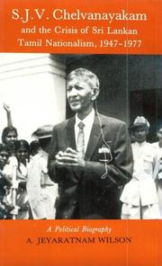 Cover of: S.J.V. Chelvanayakam and the crisis of Sri Lankan Tamil nationalism, 1947-1977 : a political biography by A. Jeyaratnam Wilson