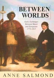 Cover of: Between worlds: early exchanges between Maori and Europeans, 1773-1815