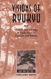 Cover of: Visions of Ryukyu: identity and ideology in early-modern thought and politics