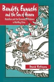 Cover of: Bandits, Eunuchs and the Son of Heaven: Rebellion and the Economy of Violence in Mid-Ming China