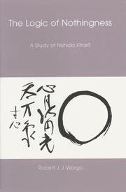 Cover of: The Logic Of Nothingness: A Study Of Nishida Kitaro (Nanzan Library of Asian Religion and Culture)