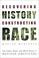 Cover of: Recovering History, Constructing Race