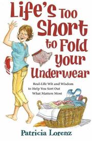 Life's Too Short to Fold Your Underwear by Patricia Lorenz