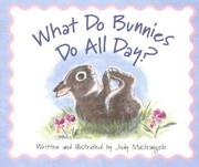 Cover of: What do bunnies do all day? by Judy Mastrangelo